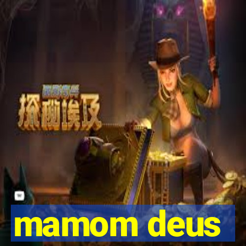 mamom deus